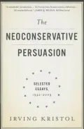 The Neoconservative Persuasion: Selected Essays, 1942-2009