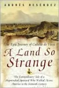 A Land So Strange: The Epic Journey of Cabeza de Vaca
