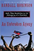An Unbroken Agony : Haiti, from Revolution to the Kidnapping of a President