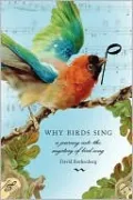 Why Birds Sing: A Journey into the Mystery of Bird Song