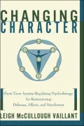 Changing Character: Short-Term Anxiety-Regulating Psychotherapy for Restructuring Defenses, Affects, and Attachment
