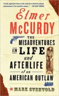 Elmer McCurdy: The Misadventures in Life and Afterlife of an American Outlaw