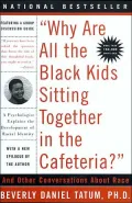 Why Are All the Black Kids Sitting Together in the Cafeteria?: And Other Conversations about Race