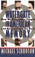 Watergate in American Memory: How We Remember, Forget, and Reconstruct the Past
