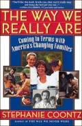 The Way We Really Are: Coming to Terms with America's Changing Families