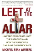Left at the Altar: How the Democrats Lost the Catholics and How the Catholics Can Save the Democrats