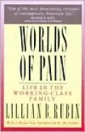 Worlds of Pain: Life in the Working-Class Family