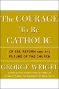 Courage to Be Catholic : Crisis, Reform, and the Future of the Church