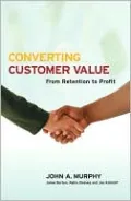 Converting Customer Value: From Retention to Profit