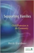 Supporting Families: Child Protection in the Community (NSPCC/Wiley Series in Child Protection and Policy )