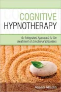 Cognitive Hypnotherapy: An Integrated Approach to the Treatment of Emotional Disorders