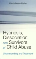 Hypnosis, Dissociation and Survivors of Child Abuse: Understanding and Treatment