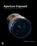 Aperture Exposed : The Mac Photographer's Guide to Taming the Workflow