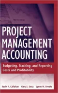 Project Management Accounting: Budgeting, Tracking, and Reporting Costs and Profitability