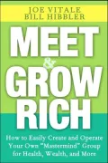 Meet and Grow Rich: How to Easily Create and Operate Your Own Mastermind Group for Health, Wealth, and More