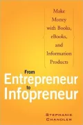 From Entrepreneur to Infopreneur: Make Money with Books, E-books, and Information Products