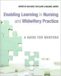 Enabling Learning in Nursing and Midwifery Practice: A Guide for Mentors