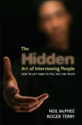 The Hidden Art of Interviewing People: How to Get Them to Tell You the Truth