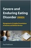 Severe and Enduring Eating Disorder (SEED): Management of Complex Presentations of Anorexia and Bulimia Nervosa