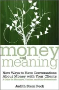 Money and Meaning: New Ways to Have Conversations about Money with Your Clients -- A Guide for Therapists, Coaches, and Other Professionals