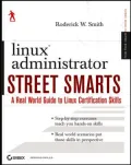 Linux Administrator Street Smarts: A Real World Guide to Linux Certification Skills