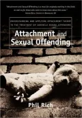Attachment and Sexual Offending: Understanding and Applying Attachment Theory to the Treatment of Juvenile Sexual Offenders