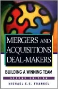 Mergers and Acquisitions Dealmakers: Building a Winning Team