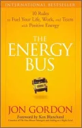 The Energy Bus: 10 Rules to Fuel Your Life, Work, and Team with Positive Energy