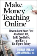 Make Money Teaching Online: How to Land Your First Academic Job, Build Credibility, and Earn a Six-Figure Salary