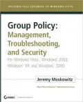 Group Policy: Management Troubleshooting and Security for WindowsVista, Windows2003, WindowsXP, and Windows2000