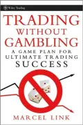 Trading Without Gambling : Develop a Game Plan for Ultimate Trading Success