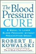 Blood Pressure Cure: 8 Weeks to Lower Blood Pressure without Prescription Drugs