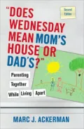 Does Wednesday Mean Mom's House or Dad's? Parenting Together while Living Apart