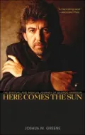 Here Comes the Sun: The Spiritual and Musical Journey of George Harrison