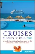 Cruises and Ports of Call 2008 : From U. S. and Canadian Home Ports to the Caribbean, Alaska, Hawaii and More