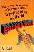 EconoPower: How a New Generation of Economists Is Transforming the World