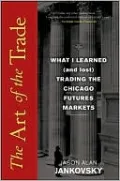 The Art of the Trade: What I Learned (and Lost) Trading the Chicago Futures Markets