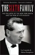 The Sixth Family: The Collapse of the New York Mafia and the Rise of Vito Rizzuto