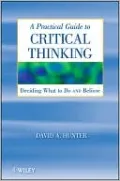 A Practical Guide to Critical Thinking: Deciding What to Do and Believe