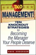 TKO Management!: Ten Knockout Strategies for Becoming the Manager Your People Deserve
