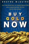Buy Gold Now: How a Real Estate Bust, our Bulging National Debt, and a Languishing Stock Market Will Make Gold Surge Again