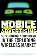 Mobile Advertising: Supercharge Your Brand in the Exploding Wireless Market