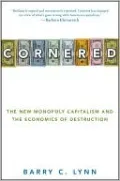 Cornered: The New Monopoly Capitalism and the Economics of Destruction