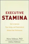 Executive Stamina: How to Optimize Time, Energy, and Productivity to Achieve Peak Performance