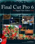 Final Cut Pro 6 for Digital Video Editors Only