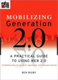 Mobilizing Generation 2.0: A Practical Guide to Using Web2.0 Technologies to Recruit, Engage & Activate Youth
