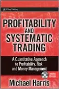 Profitability and Systematic Trading: A Quantitative Approach to Profitability, Risk, and Money Management (Wiley Trading Series)
