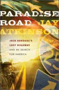 Paradise Road: Jack Kerouac's Lost Highway and My Search for America