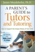 Parent's Guide to Tutors and Tutoring: How to Support the Unique Needs of Your Child