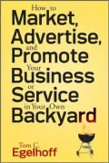How to Market, Advertise, and Promote Your Business or Service in Your Own Backyard